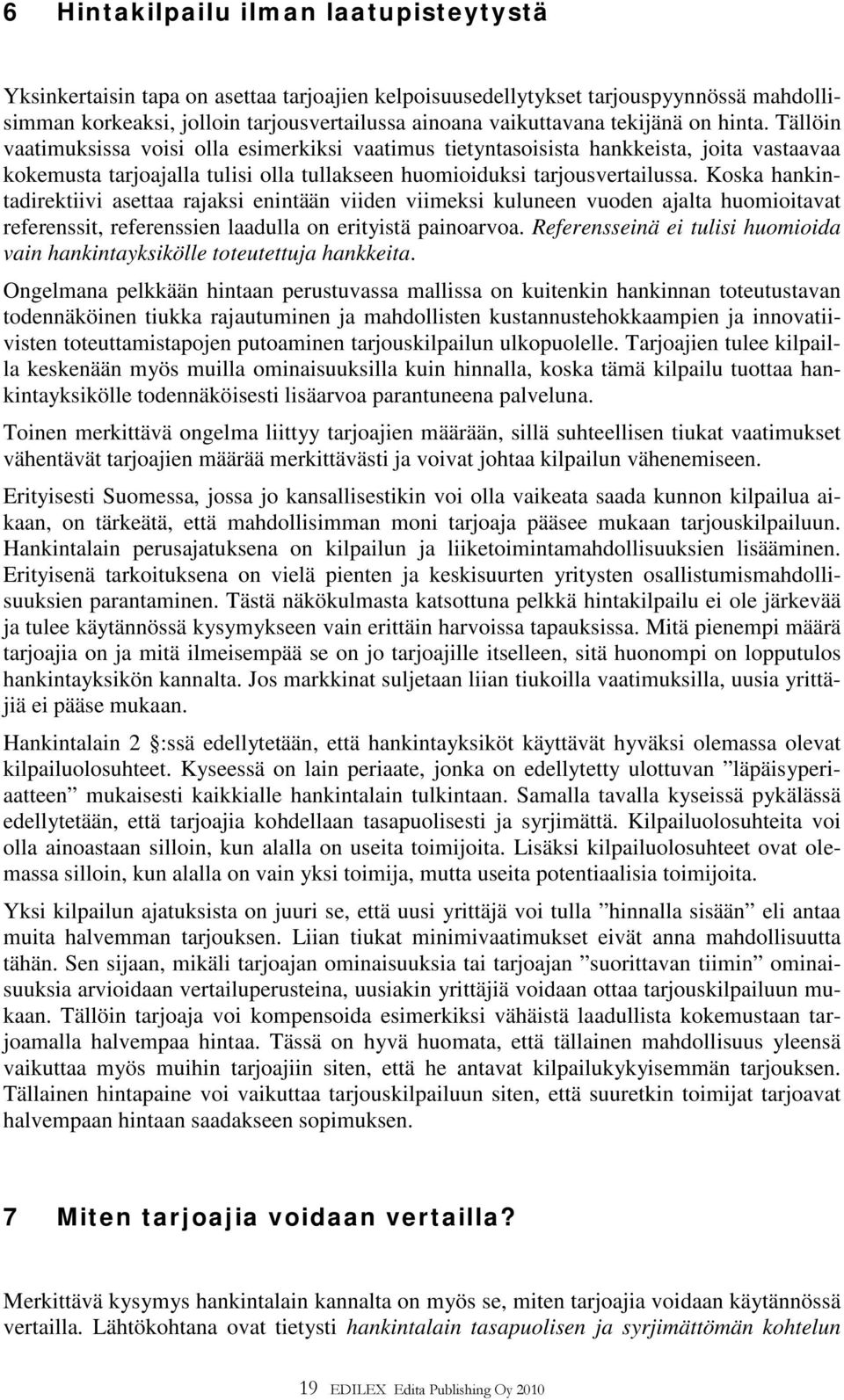 Koska hankintadirektiivi asettaa rajaksi enintään viiden viimeksi kuluneen vuoden ajalta huomioitavat referenssit, referenssien laadulla on erityistä painoarvoa.