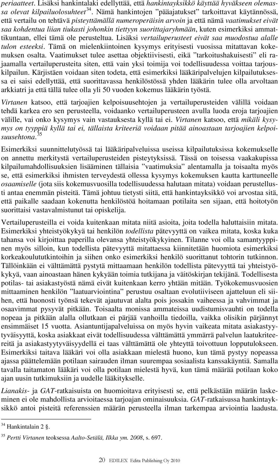 suorittajaryhmään, kuten esimerkiksi ammattikuntaan, ellei tämä ole perusteltua. Lisäksi vertailuperusteet eivät saa muodostua alalle tulon esteeksi.