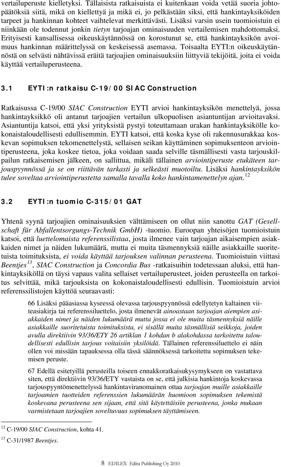 merkittävästi. Lisäksi varsin usein tuomioistuin ei niinkään ole todennut jonkin tietyn tarjoajan ominaisuuden vertailemisen mahdottomaksi.