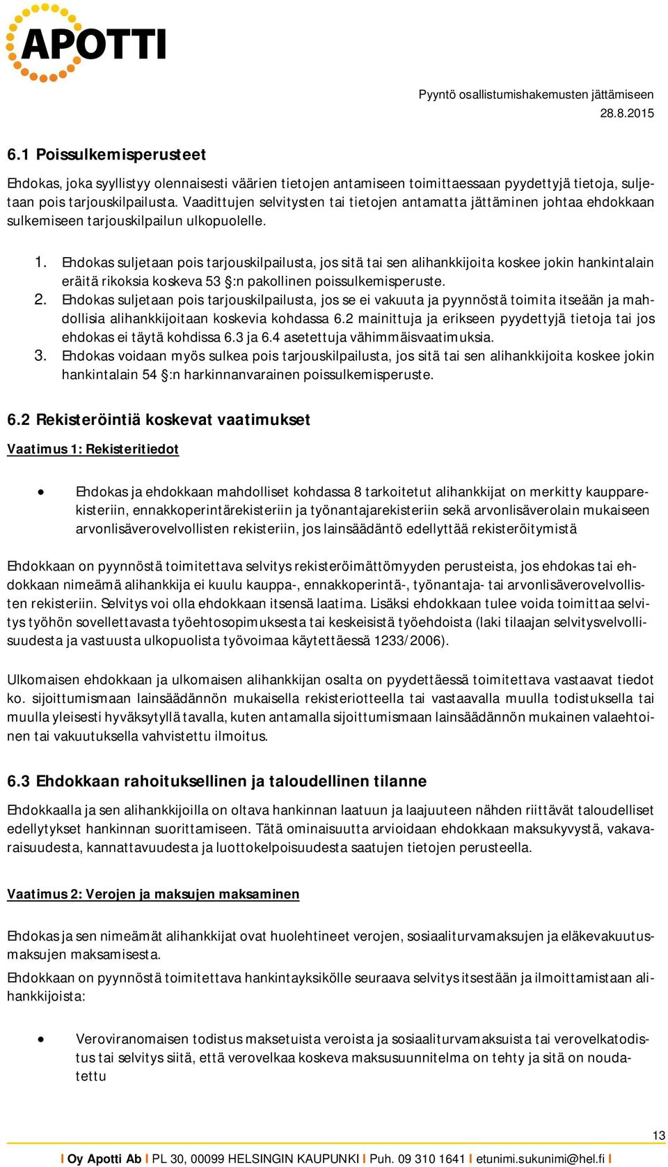Ehdokas suljetaan pois tarjouskilpailusta, jos sitä tai sen alihankkijoita koskee jokin hankintalain eräitä rikoksia koskeva 53 :n pakollinen poissulkemisperuste. 2.