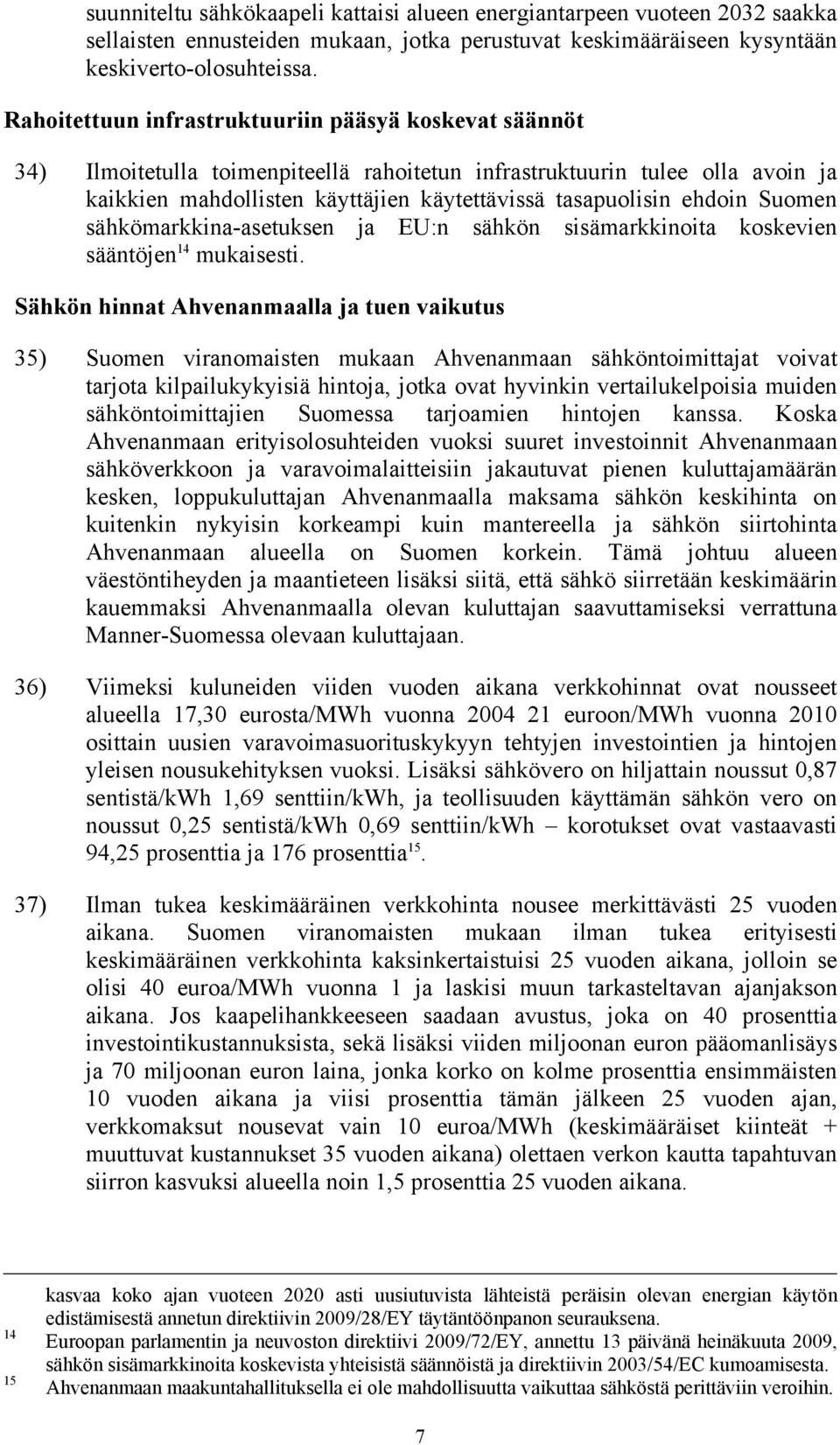 ehdoin Suomen sähkömarkkina-asetuksen ja EU:n sähkön sisämarkkinoita koskevien sääntöjen 14 mukaisesti.
