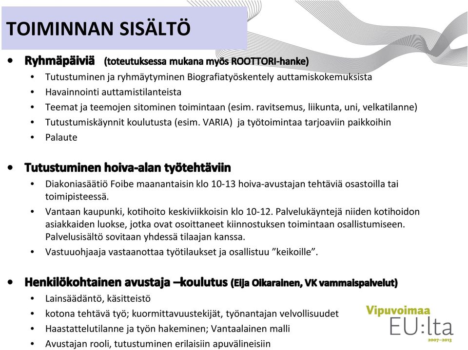 VARIA) ja työtoimintaa tarjoaviin paikkoihin Palaute Diakoniasäätiö Foibe maanantaisin klo 10-13 hoiva-avustajan tehtäviä osastoilla tai toimipisteessä.