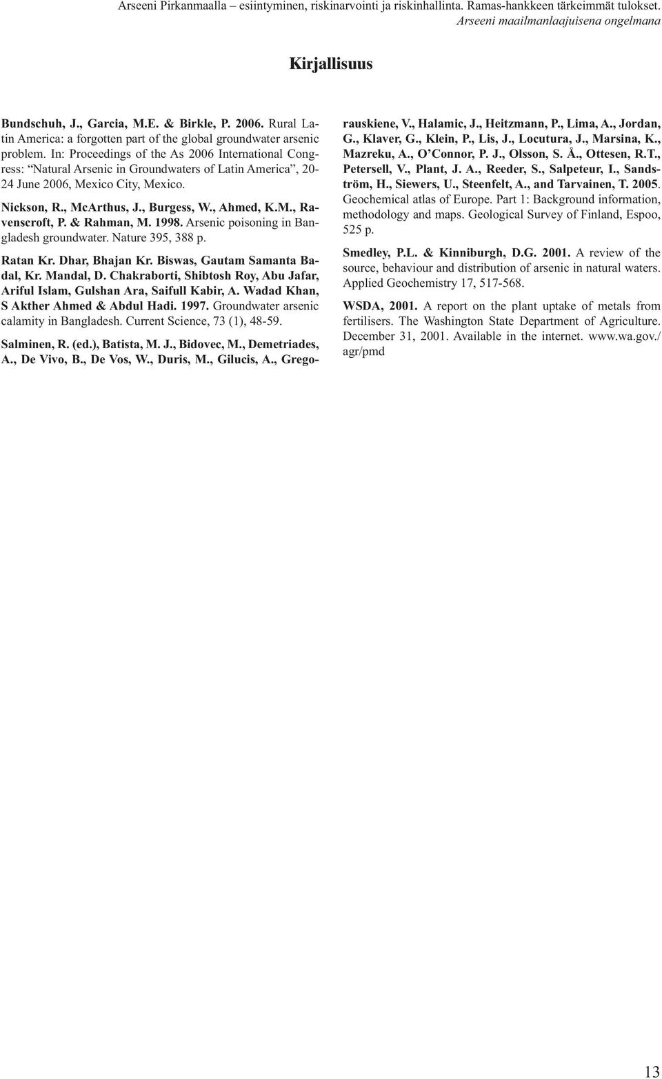 & Rahman, M. 1998. Arsenic poisoning in Bangladesh groundwater. Nature 395, 388 p. Ratan Kr. Dhar, Bhajan Kr. Biswas, Gautam Samanta Badal, Kr. Mandal, D.