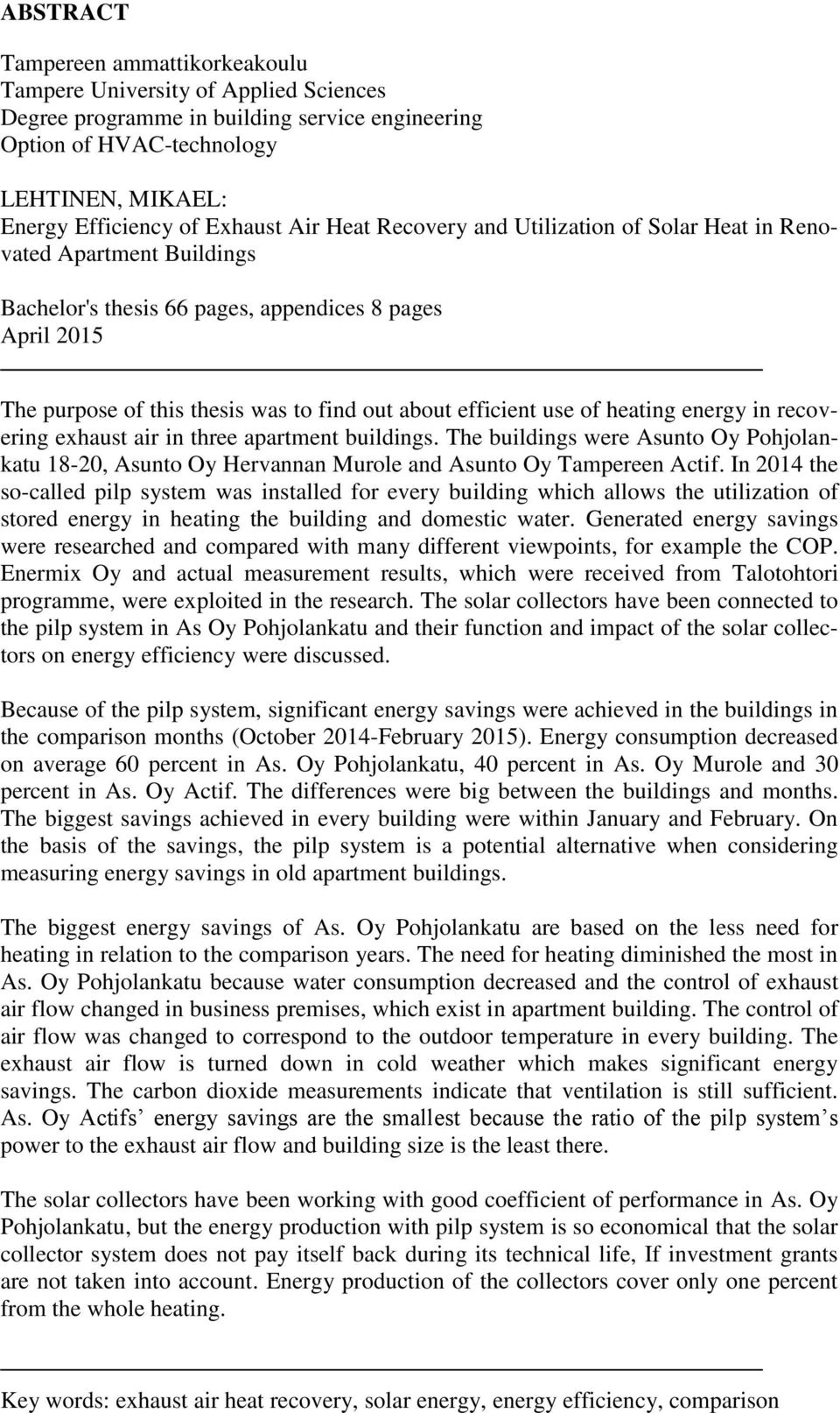 use of heating energy in recovering exhaust air in three apartment buildings. The buildings were Asunto Oy Pohjolankatu 18-20, Asunto Oy Hervannan Murole and Asunto Oy Tampereen Actif.
