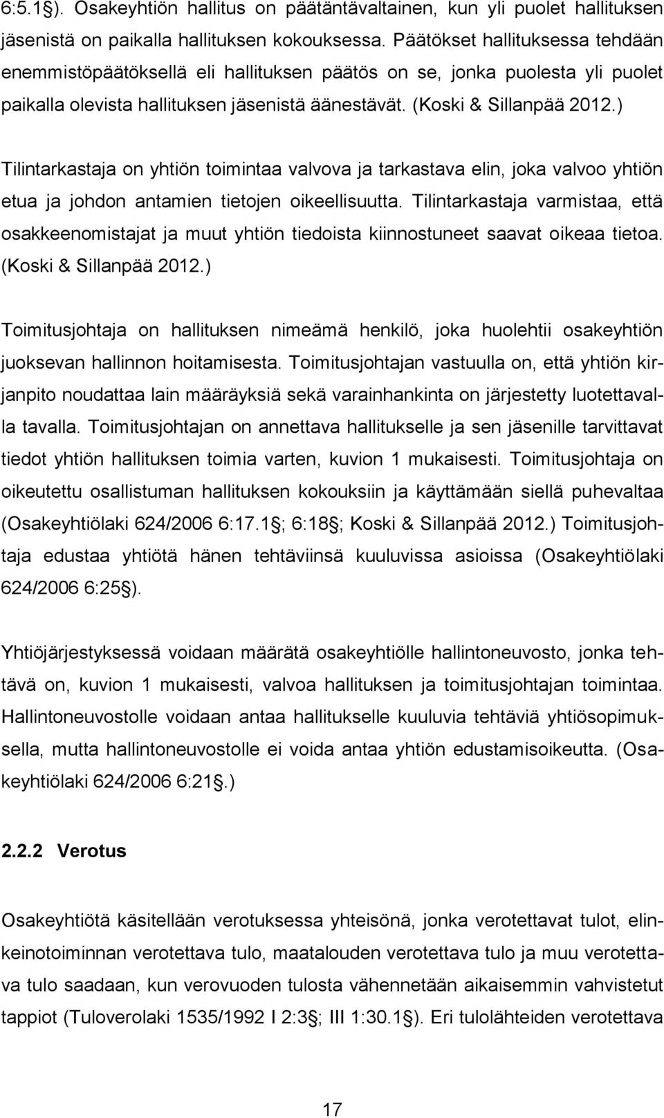 ) Tilintarkastaja on yhtiön toimintaa valvova ja tarkastava elin, joka valvoo yhtiön etua ja johdon antamien tietojen oikeellisuutta.