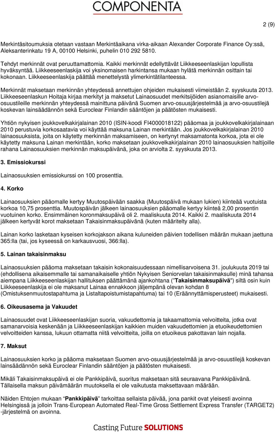 Liikkeeseenlaskija voi yksinomaisen harkintansa mukaan hylätä merkinnän osittain tai kokonaan. Liikkeeseenlaskija päättää menettelystä ylimerkintätilanteessa.