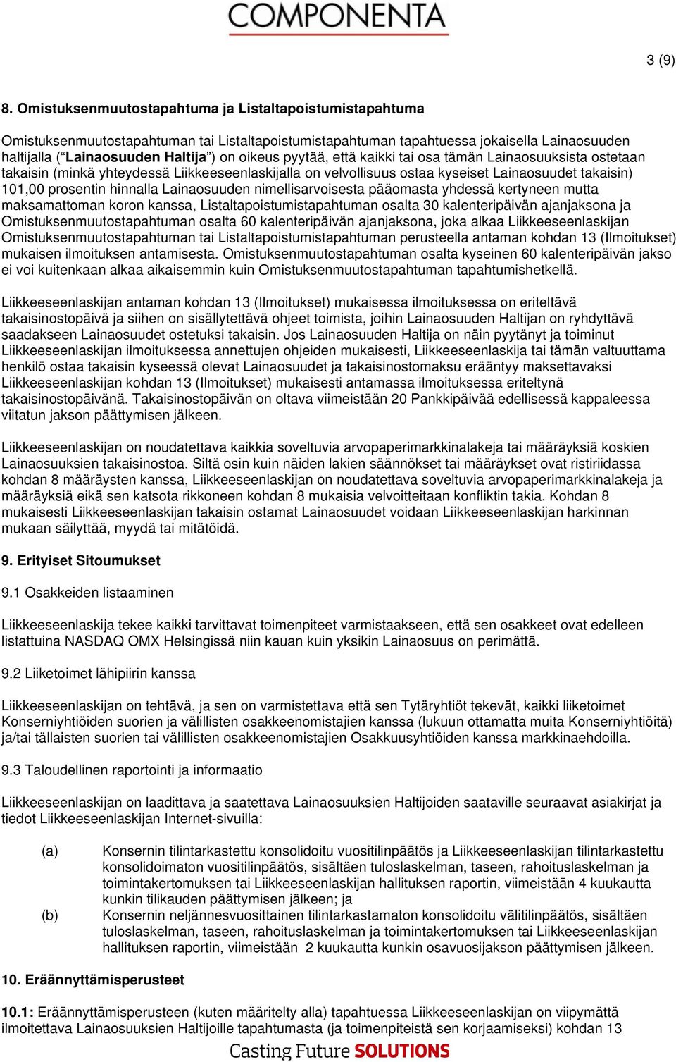 pyytää, että kaikki tai osa tämän Lainaosuuksista ostetaan takaisin (minkä yhteydessä Liikkeeseenlaskijalla on velvollisuus ostaa kyseiset Lainaosuudet takaisin) 101,00 prosentin hinnalla