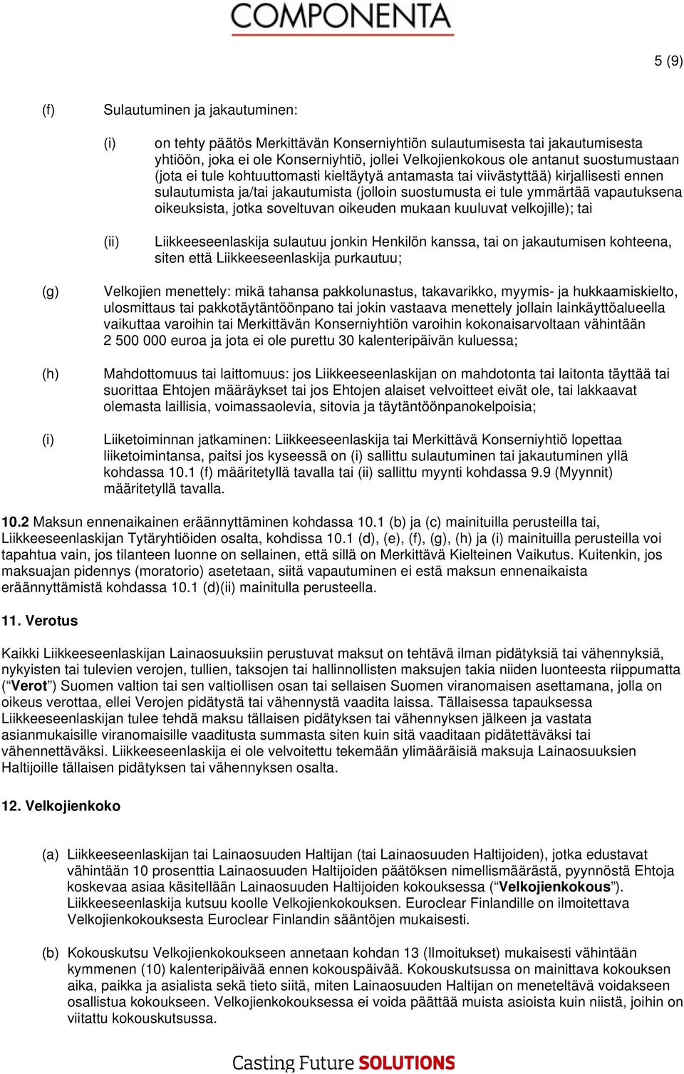 jotka soveltuvan oikeuden mukaan kuuluvat velkojille); tai Liikkeeseenlaskija sulautuu jonkin Henkilön kanssa, tai on jakautumisen kohteena, siten että Liikkeeseenlaskija purkautuu; (g) (h) Velkojien