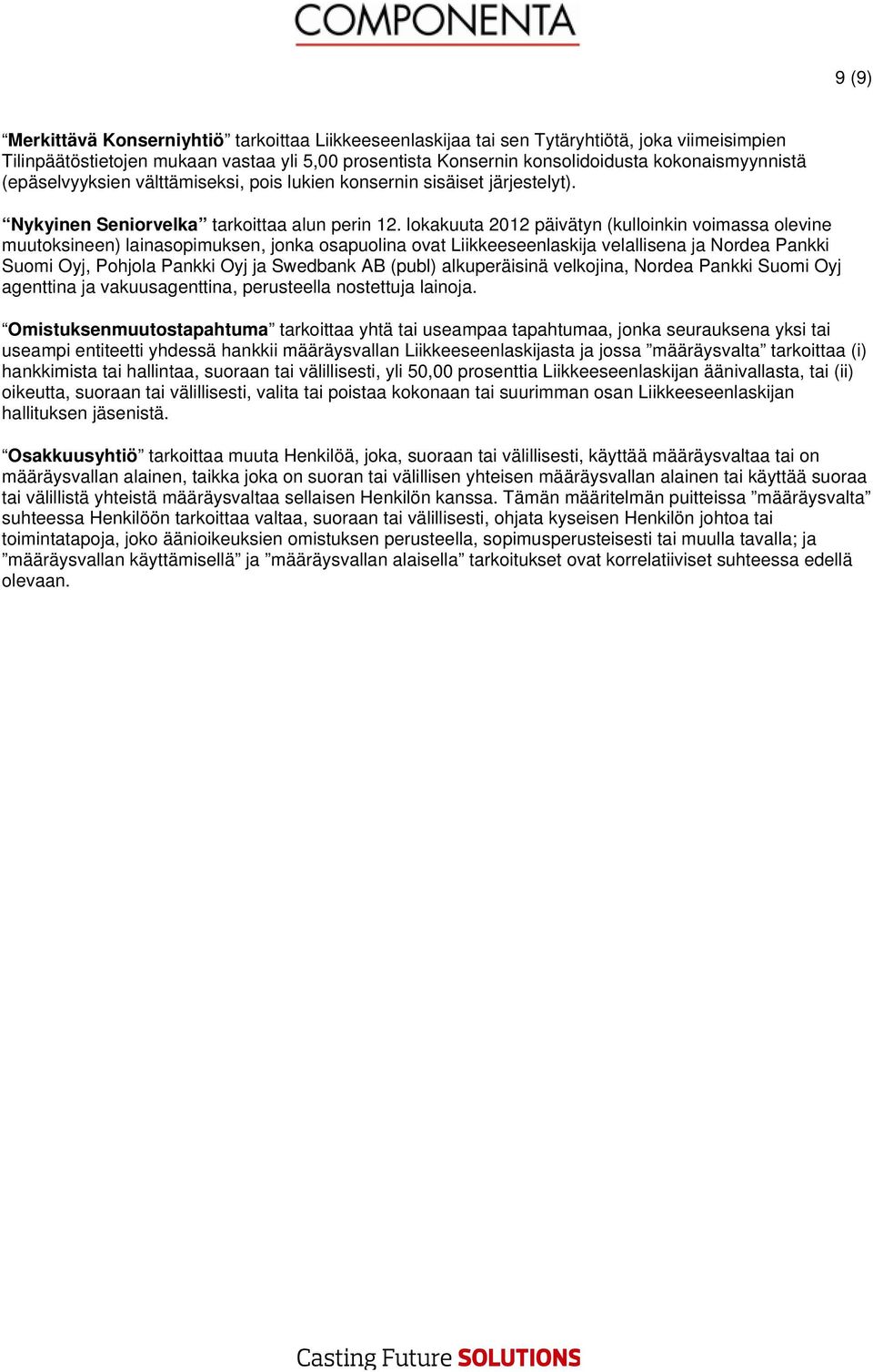 lokakuuta 2012 päivätyn (kulloinkin voimassa olevine muutoksineen) lainasopimuksen, jonka osapuolina ovat Liikkeeseenlaskija velallisena ja Nordea Pankki Suomi Oyj, Pohjola Pankki Oyj ja Swedbank AB