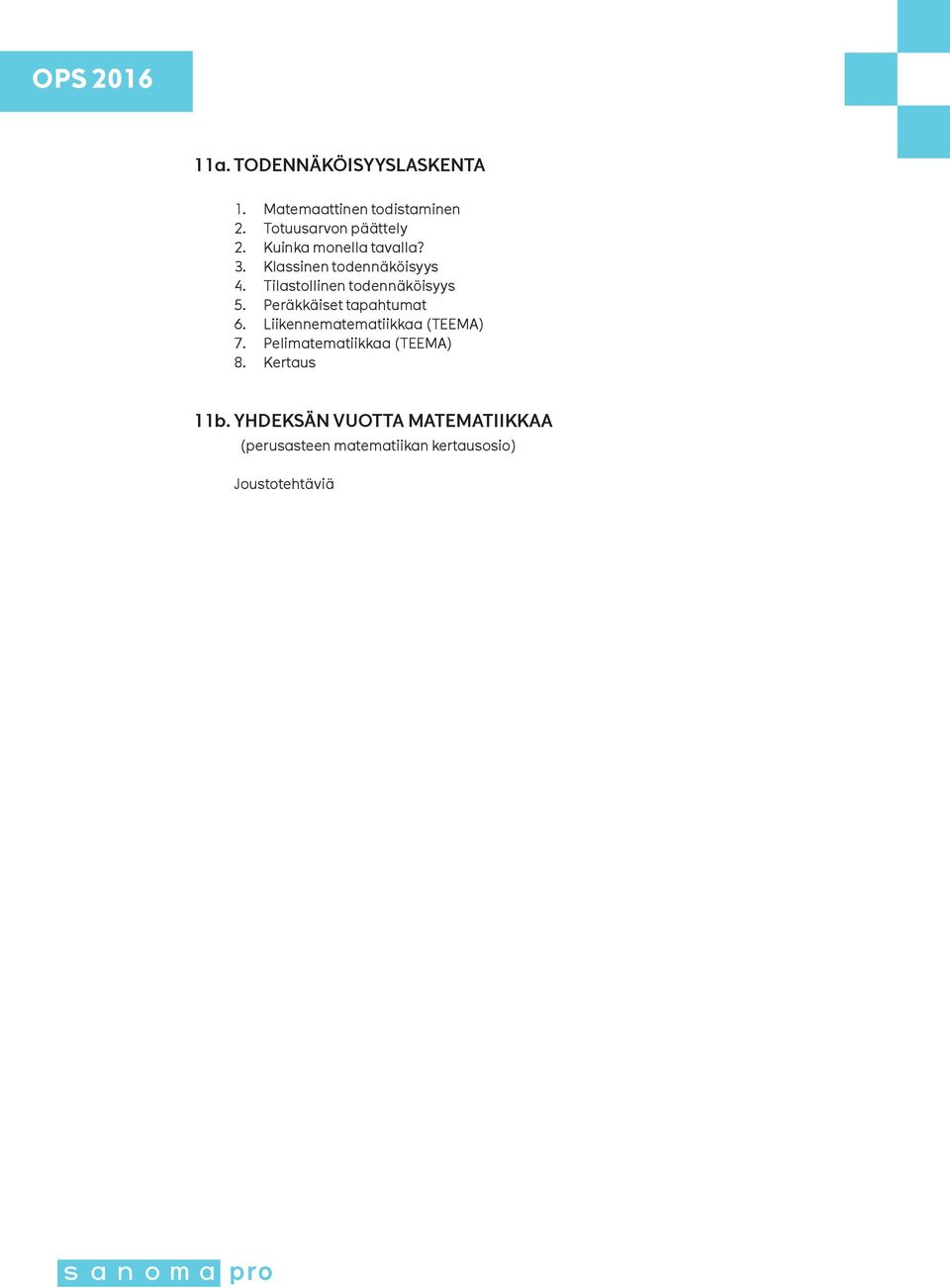 Peräkkäiset tapahtumat 6. Liikennematematiikkaa (TEEMA) 7. Pelimatematiikkaa (TEEMA) 8.