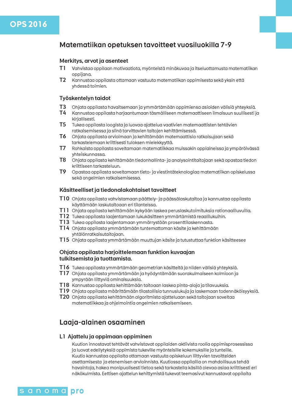 Työskentelyn taidot T3 T4 T5 T6 T7 T8 T9 Ohjata oppilasta havaitsemaan ja ymmärtämään oppimiensa asioiden välisiä yhteyksiä.