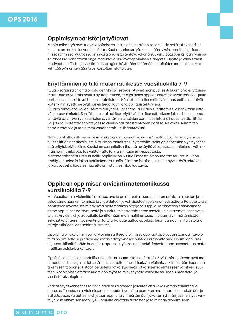 Yhdessä pohdittavat ongelmatehtävät lisäävät oppimisen elämyksellisyyttä ja vahvistavat motivaatiota.
