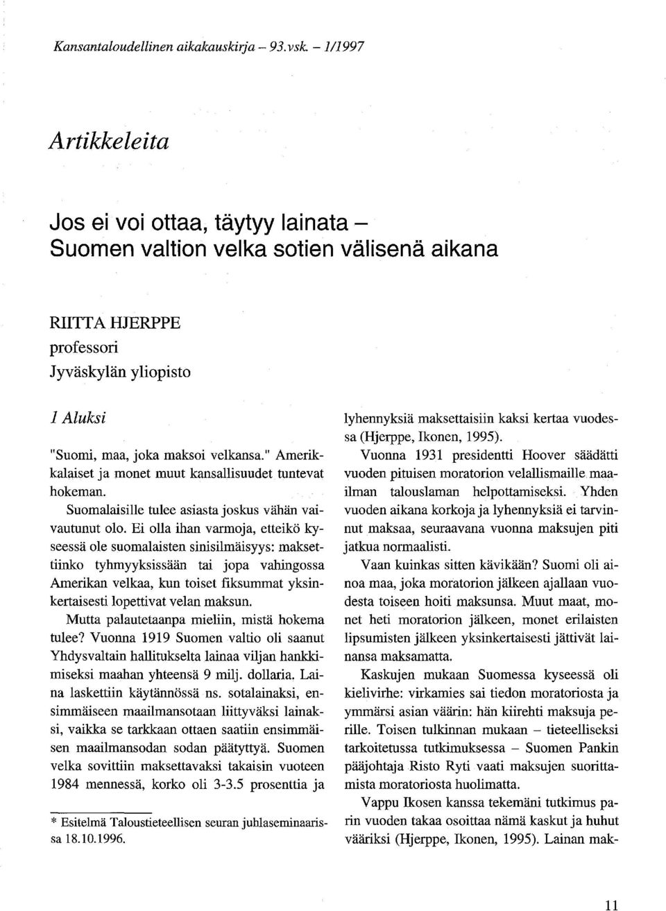 " Amerikkalaiset ja monet muut kansallisuudet tuntevat hokeman. Suomalaisille tulee asiasta joskus vähän vaivautunut olo.