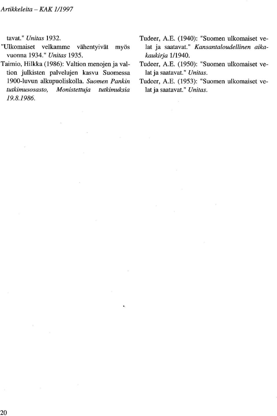 Suomen Pankin tutkimusosasto, Monistettuja tutkimuksia 19.8.1986. Tudeer, A.E. (1940): "Suomen ulkomaiset velat ja saatavat.