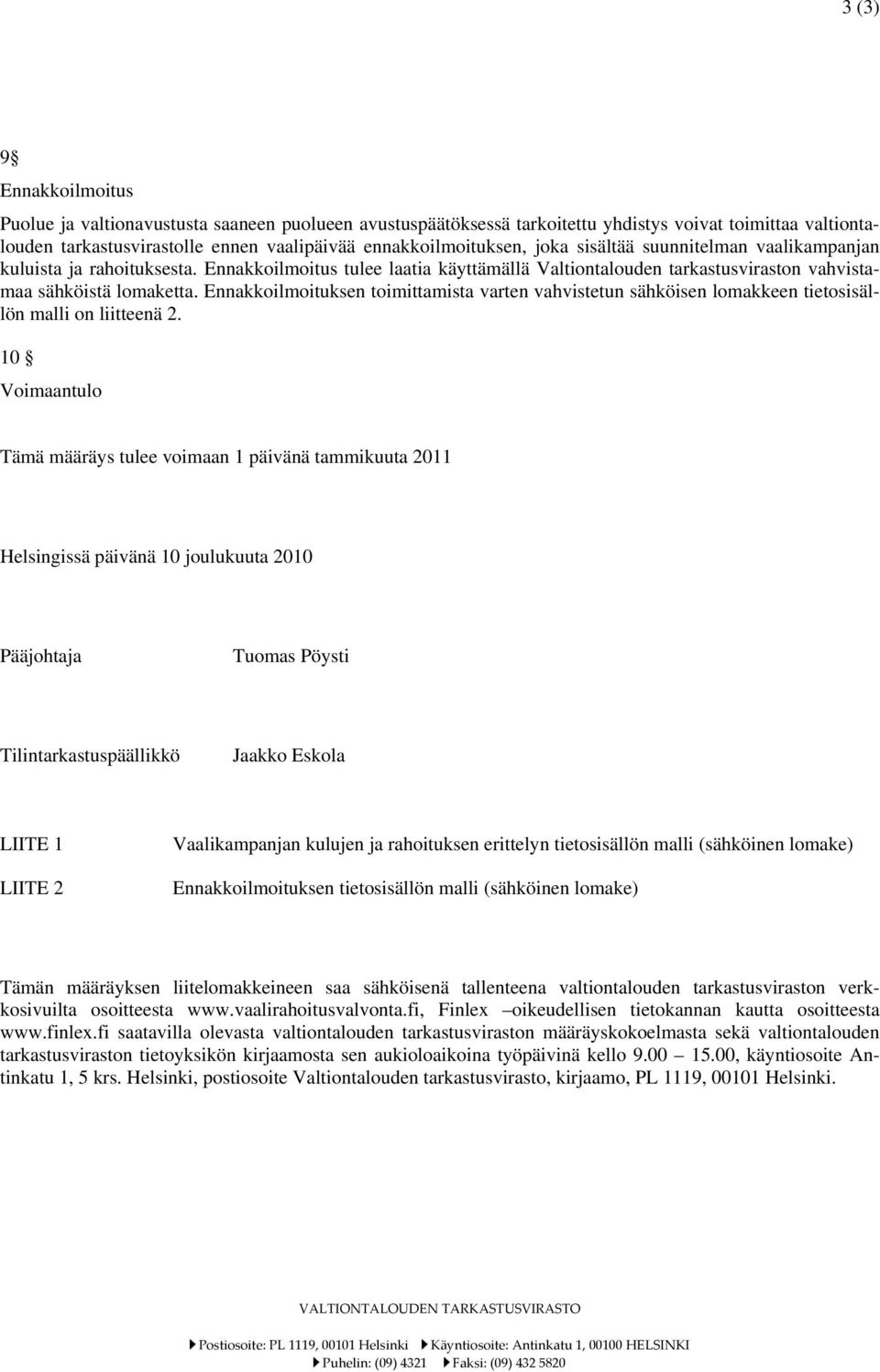 Ennakkoilmoituksen toimittamista varten vahvistetun sähköisen lomakkeen tietosisällön malli on liitteenä 2.