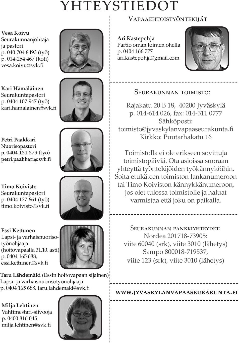 fi Timo Koivisto Seurakuntapastori p. 0404 127 661 (työ) timo.koivisto@svk.fi Seurakunnan toimisto: Rajakatu 20 B 18, 40200 Jyväskylä p.