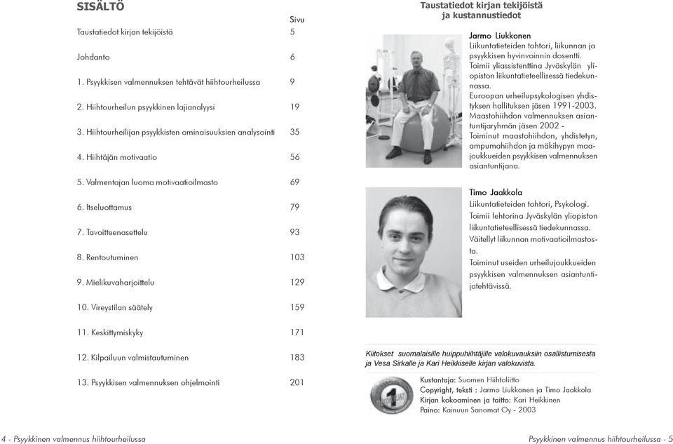Mielikuvaharjoittelu 129 Taustatiedot kirjan tekijöistä ja kustannustiedot Jarmo Liukkonen Liikuntatieteiden tohtori, liikunnan ja psyykkisen hyvinvoinnin dosentti.