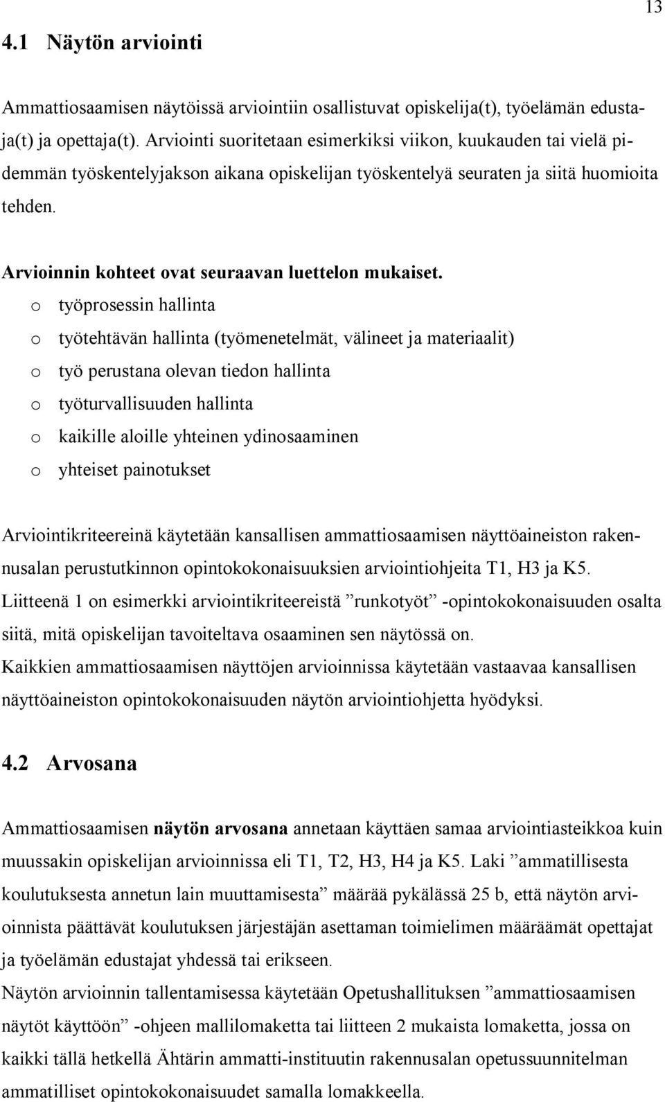 Arvioinnin kohteet ovat seuraavan luettelon mukaiset.