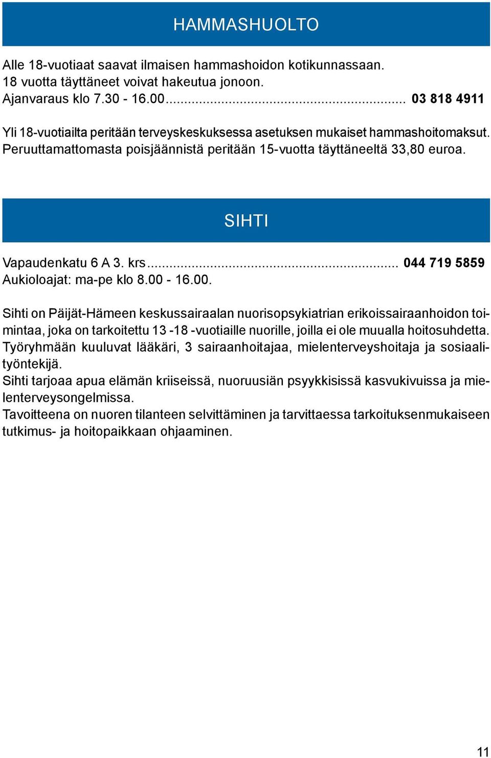 SIHTI Vapaudenkatu 6 A 3. krs... 044 719 5859 Aukioloajat: ma-pe klo 8.00-