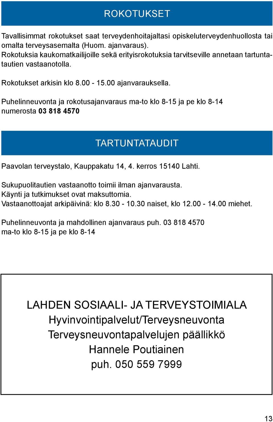 Puhelinneuvonta ja rokotusajanvaraus ma-to klo 8-15 ja pe klo 8-14 numerosta 03 818 4570 TARTUNTATAUDIT Paavolan terveystalo, Kauppakatu 14, 4. kerros 15140 Lahti.