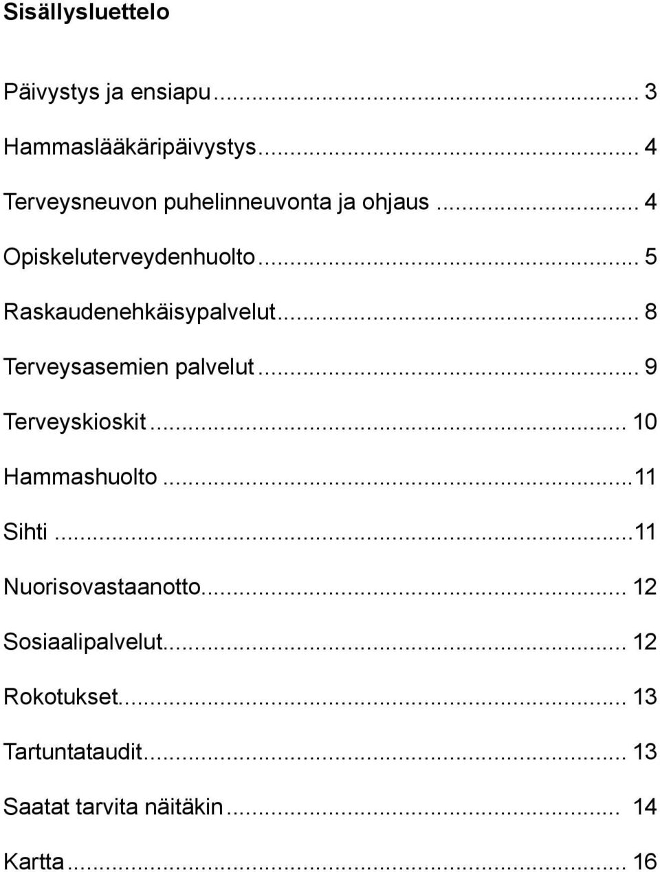 .. 5 Raskaudenehkäisypalvelut... 8 Terveysasemien palvelut... 9 Terveyskioskit... 10 Hammashuolto.