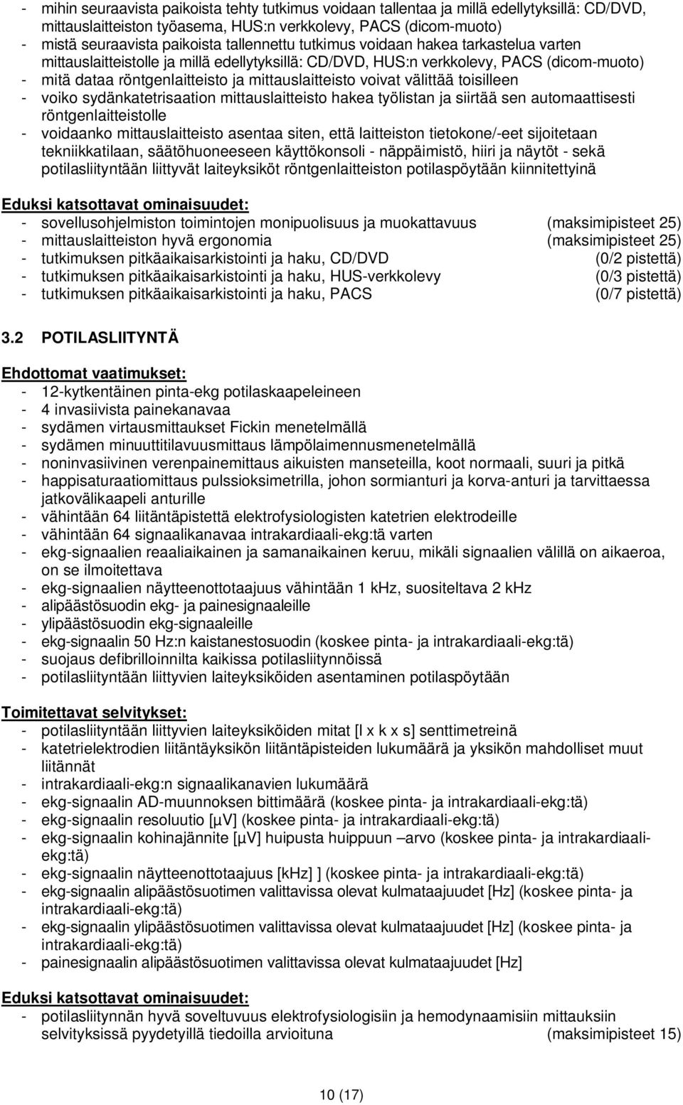 voivat välittää toisilleen - voiko sydänkatetrisaation mittauslaitteisto hakea työlistan ja siirtää sen automaattisesti röntgenlaitteistolle - voidaanko mittauslaitteisto asentaa siten, että