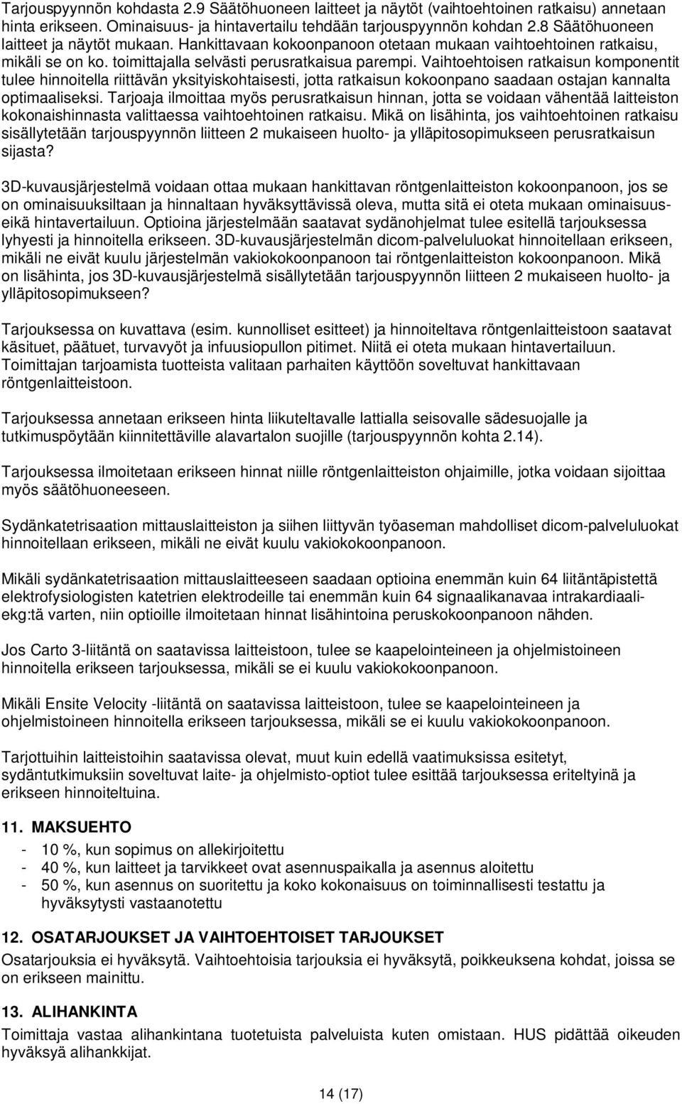 Vaihtoehtoisen ratkaisun komponentit tulee hinnoitella riittävän yksityiskohtaisesti, jotta ratkaisun kokoonpano saadaan ostajan kannalta optimaaliseksi.