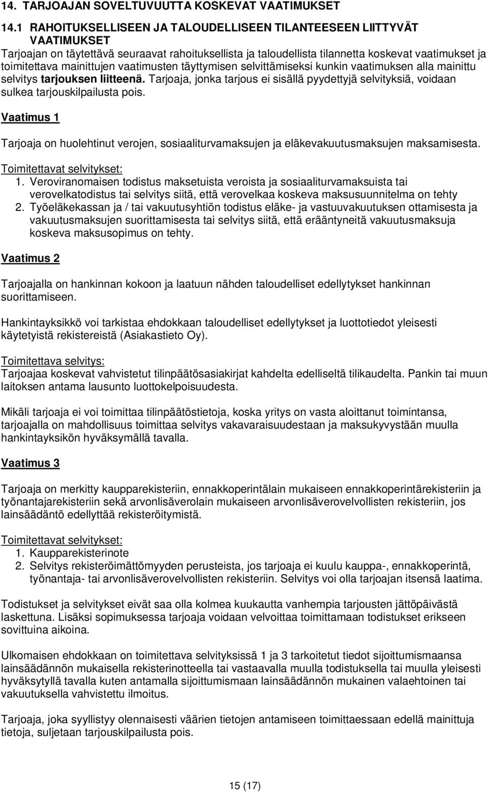 mainittujen vaatimusten täyttymisen selvittämiseksi kunkin vaatimuksen alla mainittu selvitys tarjouksen liitteenä.