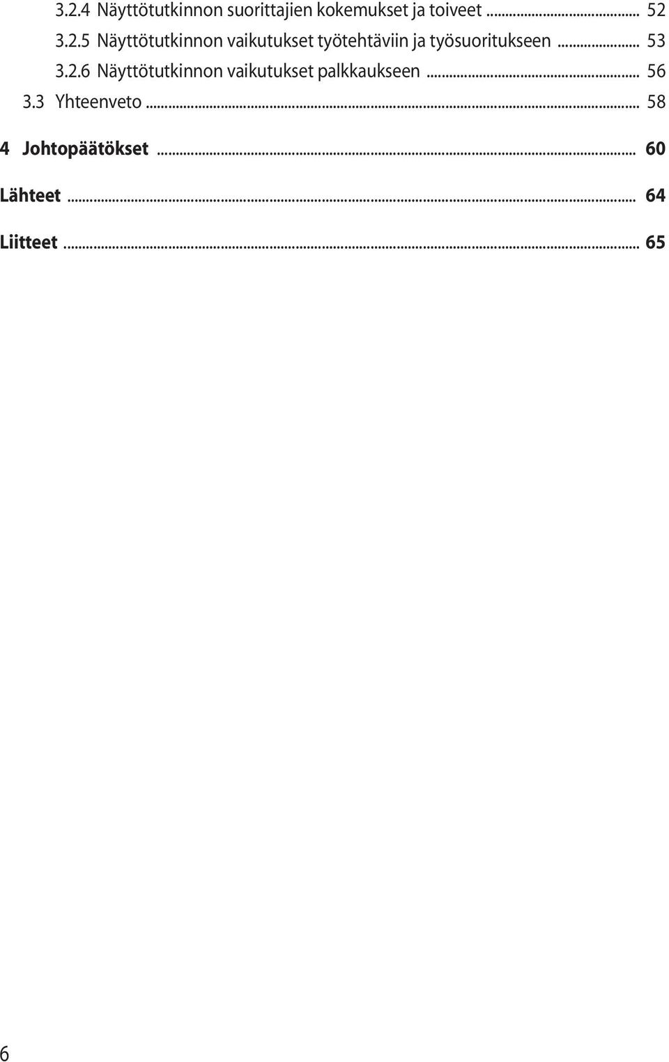 .. 53 3.2.6 Näyttötutkinnon vaikutukset palkkaukseen... 56 3.