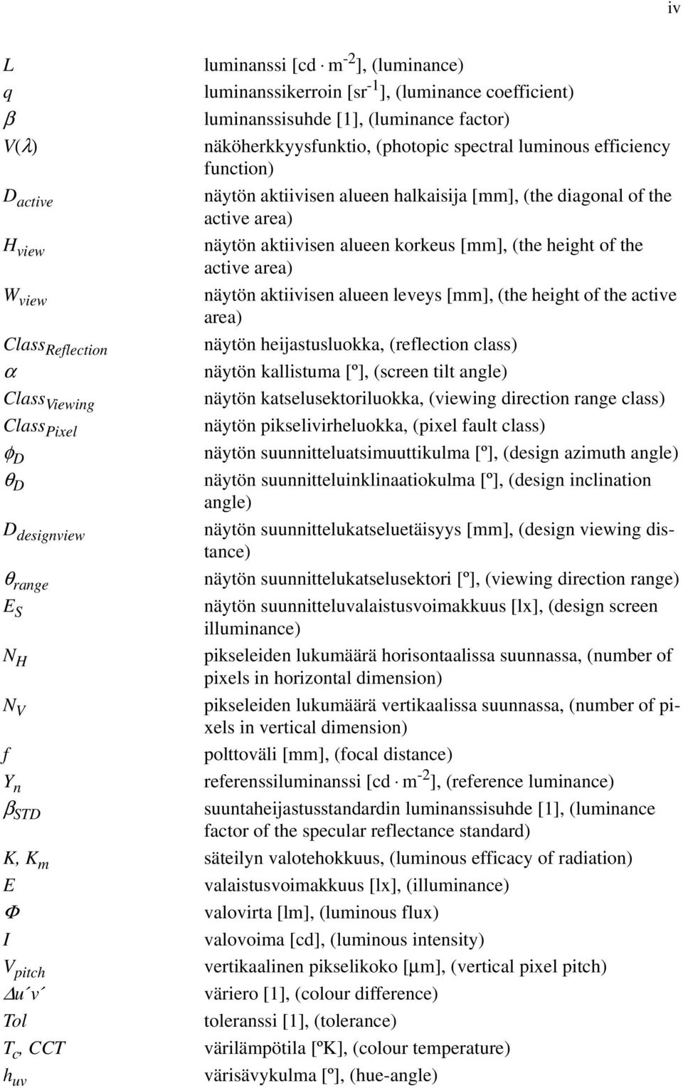 active area) näytön aktiivisen alueen korkeus [mm], (the height of the active area) näytön aktiivisen alueen leveys [mm], (the height of the active area) näytön heijastusluokka, (reflection class)