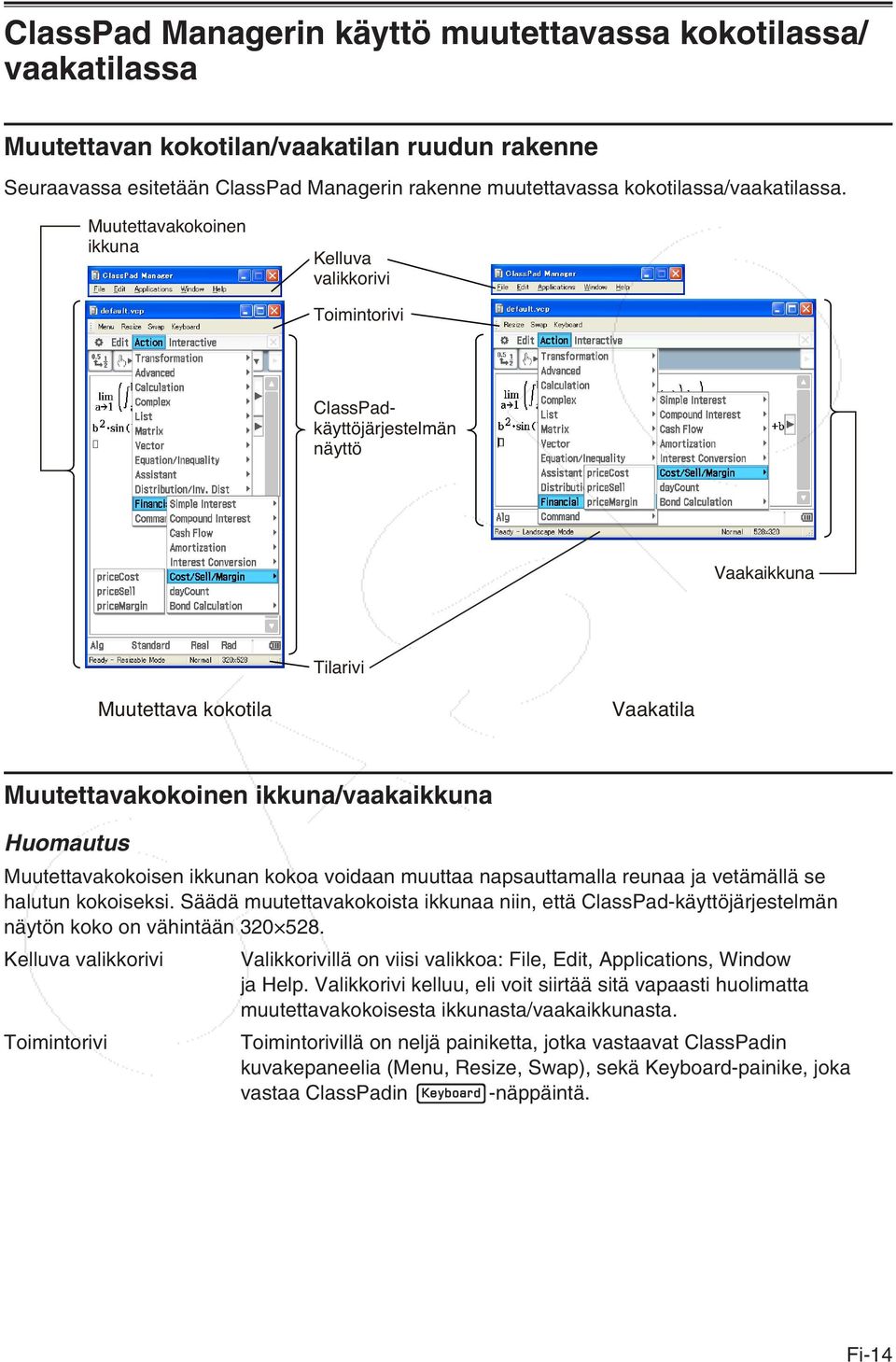 Muutettavakokoinen ikkuna Kelluva valikkorivi Toimintorivi ClassPadkäyttöjärjestelmän näyttö Vaakaikkuna Tilarivi Muutettava kokotila Vaakatila Muutettavakokoinen ikkuna/vaakaikkuna Huomautus