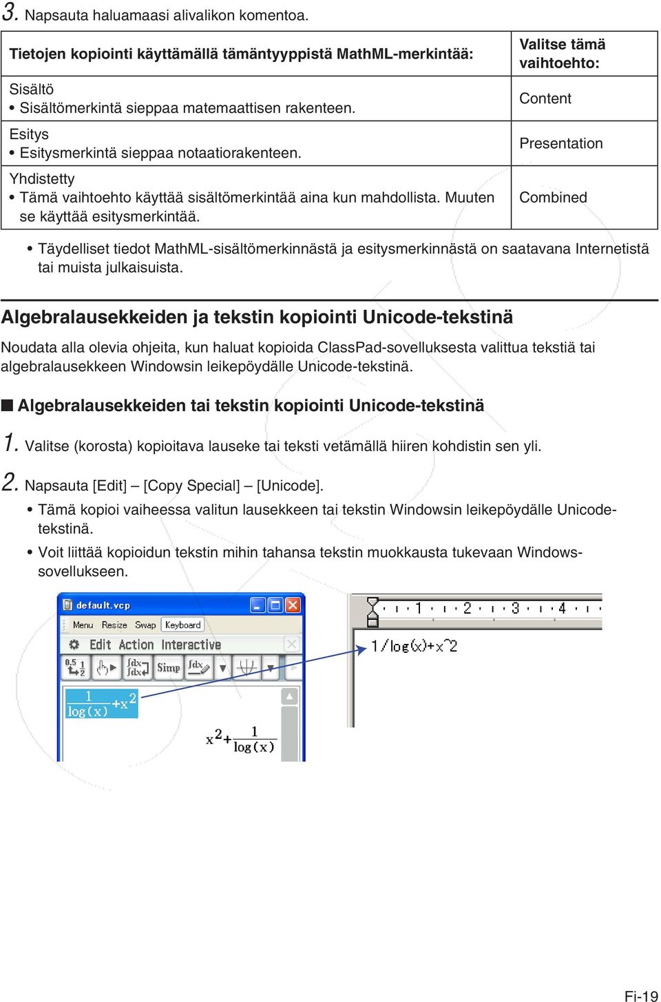 Valitse tämä vaihtoehto: Content Presentation Combined Täydelliset tiedot MathML-sisältömerkinnästä ja esitysmerkinnästä on saatavana Internetistä tai muista julkaisuista.