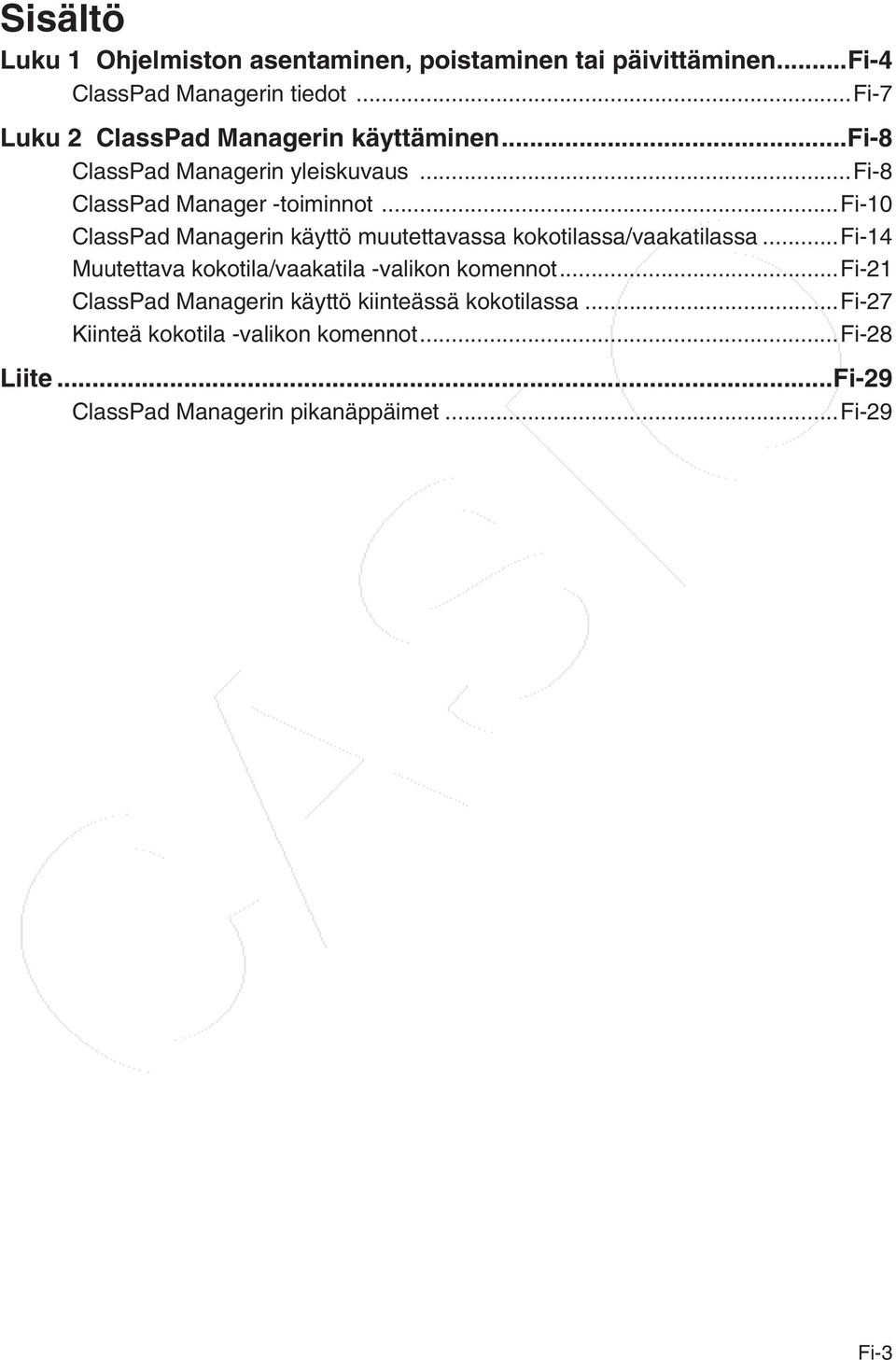 ..fi-10 ClassPad Managerin käyttö muutettavassa kokotilassa/vaakatilassa...fi-14 Muutettava kokotila/vaakatila -valikon komennot.