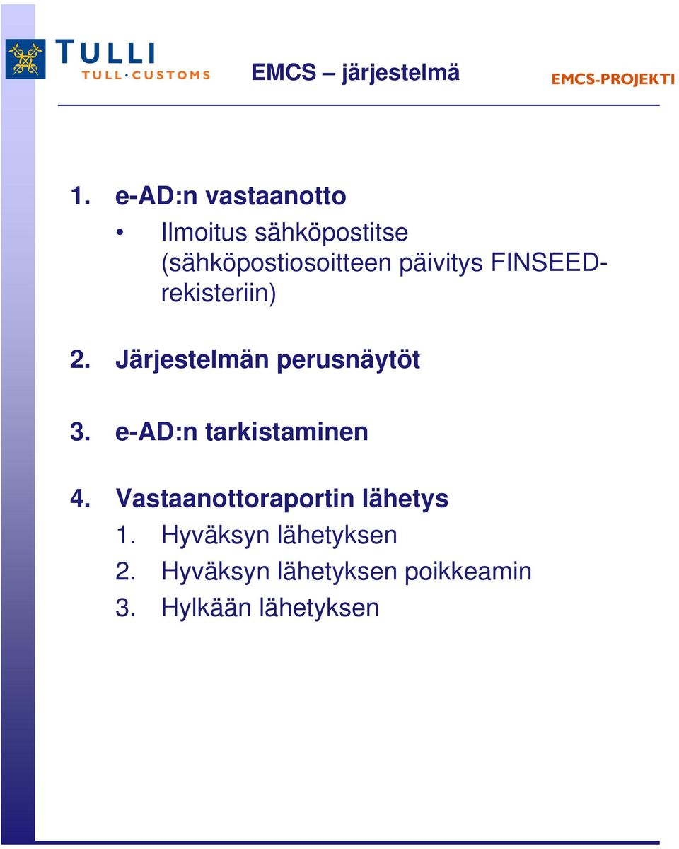 päivitys FINSEEDrekisteriin) 2. Järjestelmän perusnäytöt 3.