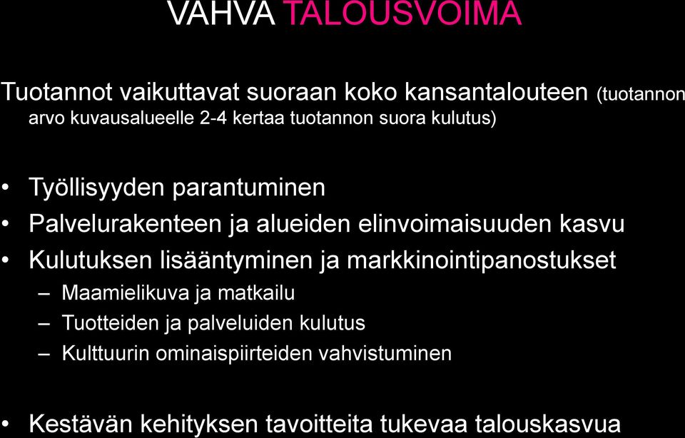 kasvu Kulutuksen lisääntyminen ja markkinointipanostukset Maamielikuva ja matkailu Tuotteiden ja