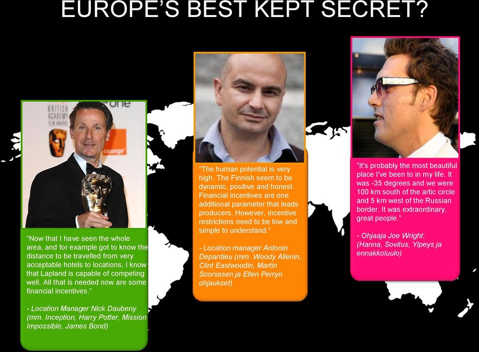 All that is needed now are some financial incentives. - Location Manager Nick Daubeny (mm. Inception, Harry Potter, Mission Impossible, James Bond) The human potential is very high.