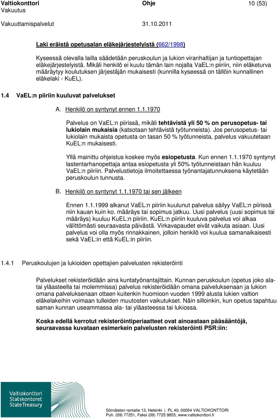 4 VaEL:n piiriin kuuluvat palvelukset A. Henkilö on syntynyt ennen 1.