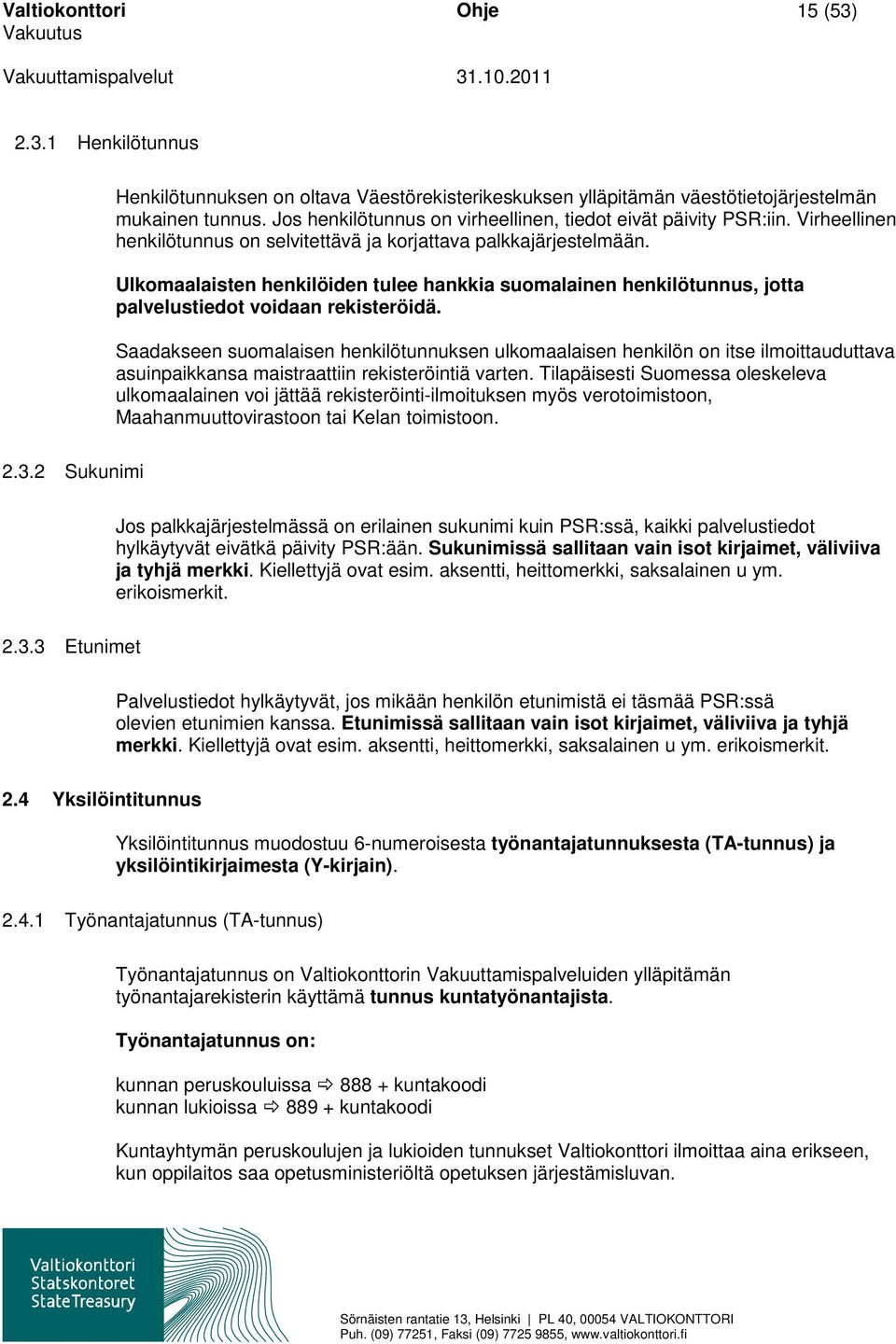 Ulkomaalaisten henkilöiden tulee hankkia suomalainen henkilötunnus, jotta palvelustiedot voidaan rekisteröidä.