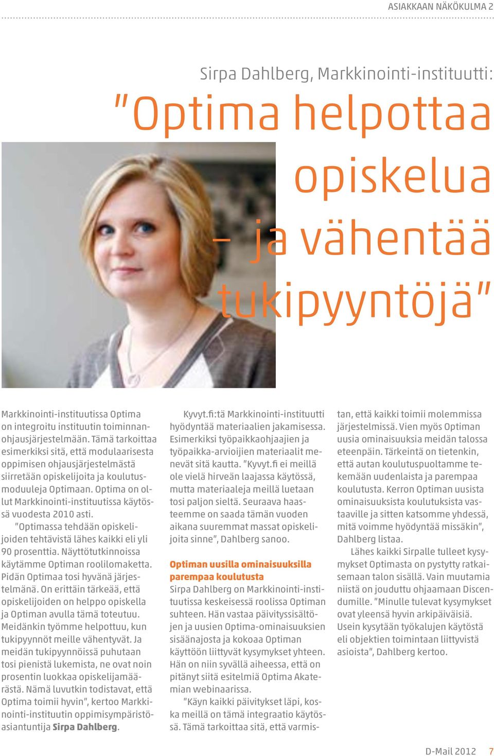 Optima on ollut Markkinointi-instituutissa käytössä vuodesta 2010 asti. Optimassa tehdään opiskelijoiden tehtävistä lähes kaikki eli yli 90 prosenttia.