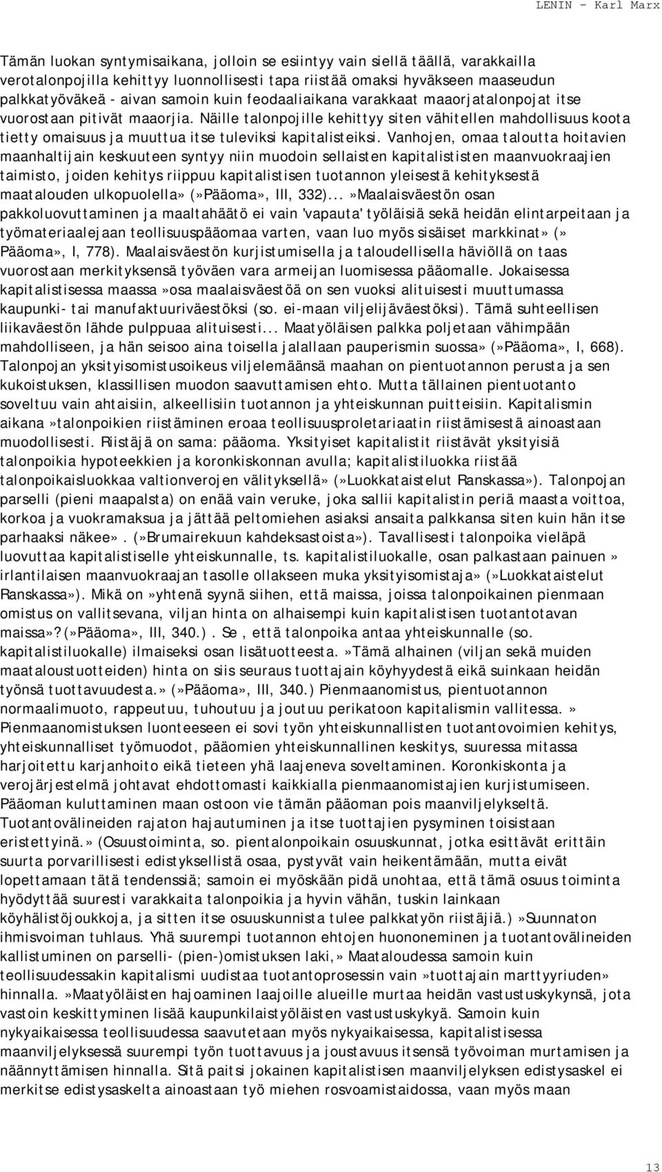 Vanhojen, omaa taloutta hoitavien maanhaltijain keskuuteen syntyy niin muodoin sellaisten kapitalististen maanvuokraajien taimisto, joiden kehitys riippuu kapitalistisen tuotannon yleisestä