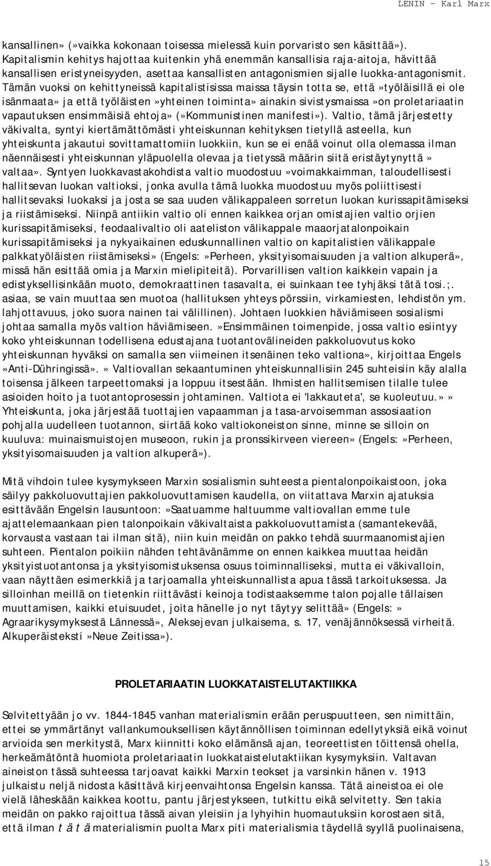 Tämän vuoksi on kehittyneissä kapitalistisissa maissa täysin totta se, että»työläisillä ei ole isänmaata» ja että työläisten»yhteinen toiminta» ainakin sivistysmaissa»on proletariaatin vapautuksen