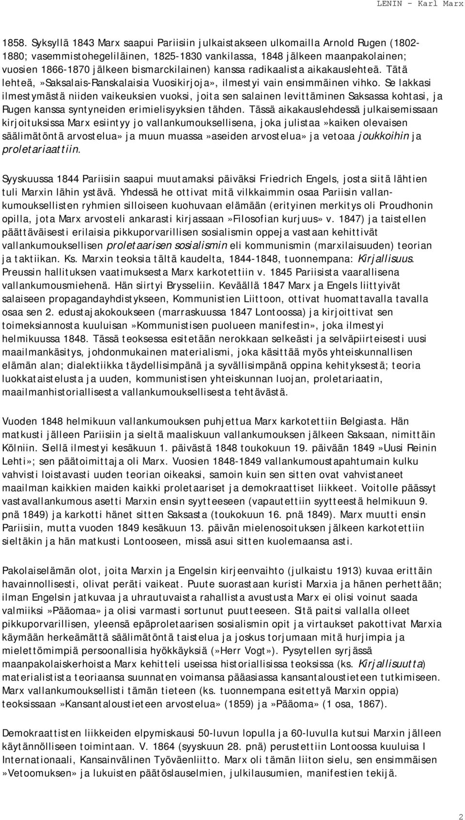 Se lakkasi ilmestymästä niiden vaikeuksien vuoksi, joita sen salainen levittäminen Saksassa kohtasi, ja Rugen kanssa syntyneiden erimielisyyksien tähden.