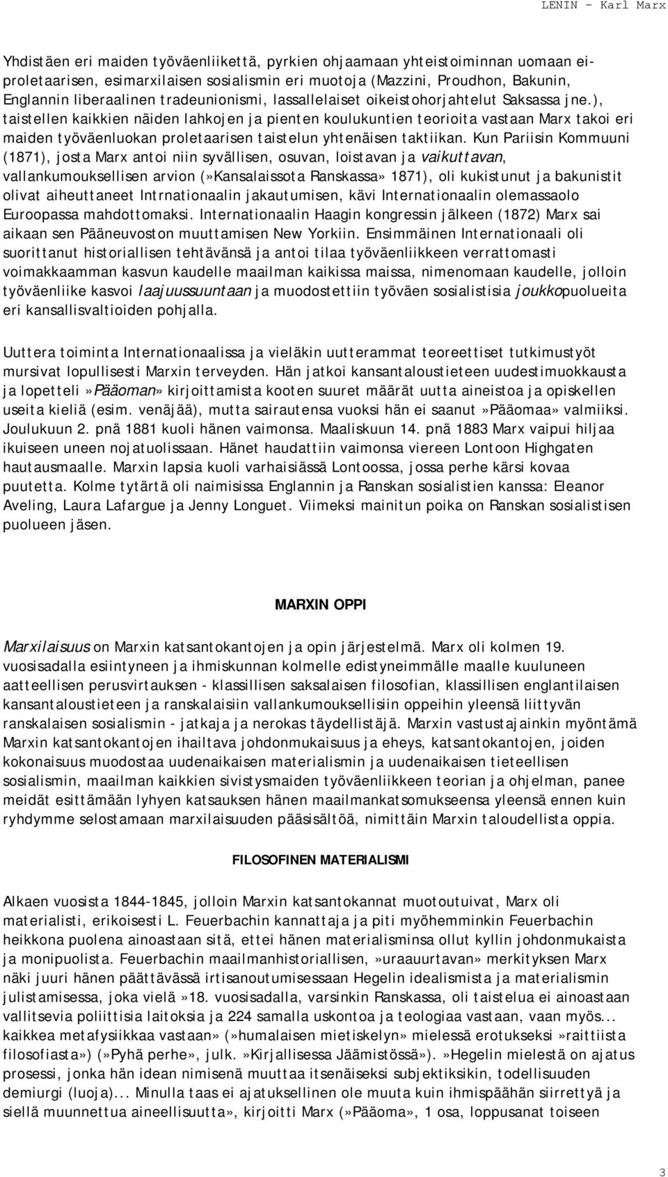 ), taistellen kaikkien näiden lahkojen ja pienten koulukuntien teorioita vastaan Marx takoi eri maiden työväenluokan proletaarisen taistelun yhtenäisen taktiikan.