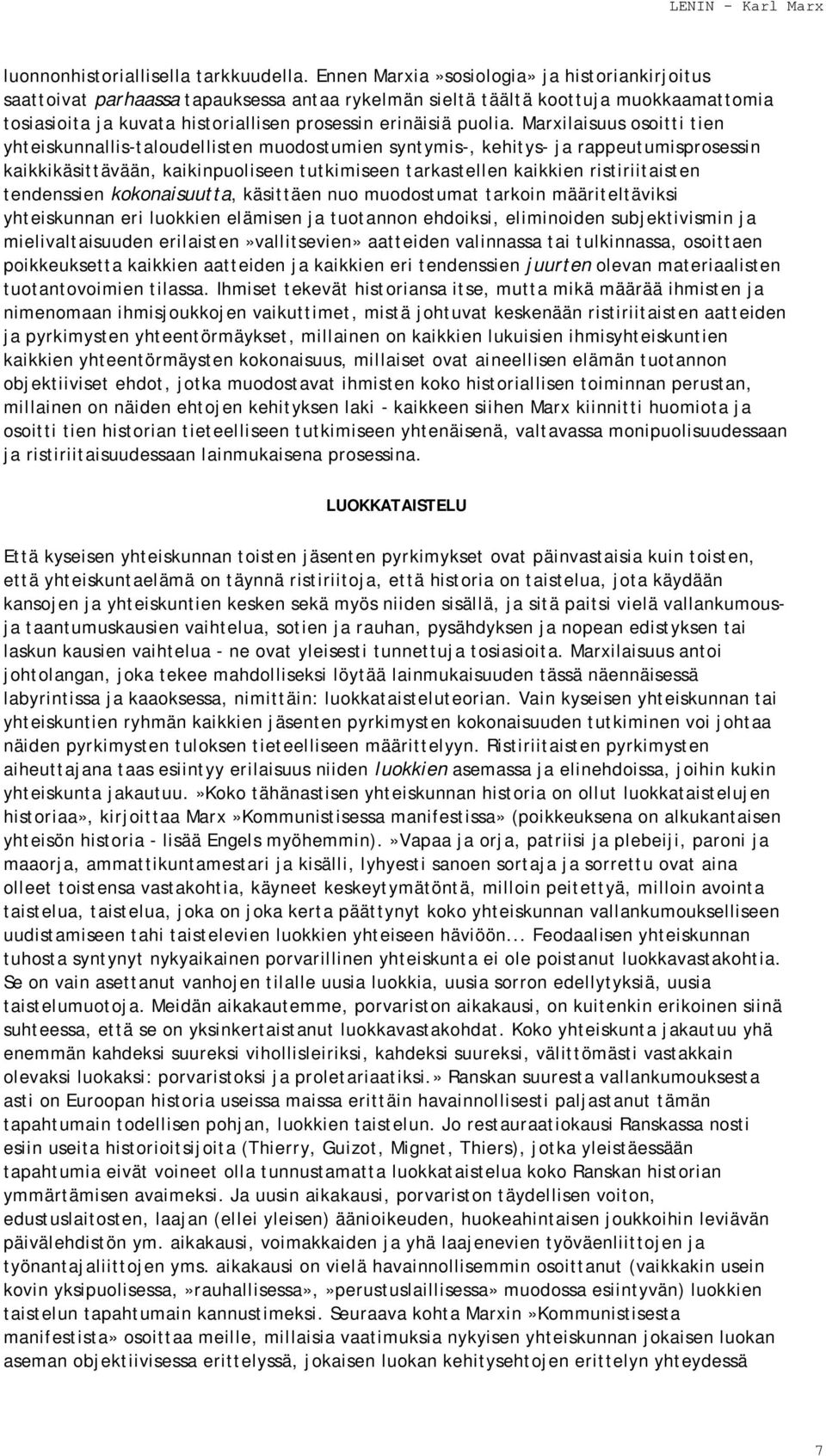 Marxilaisuus osoitti tien yhteiskunnallis-taloudellisten muodostumien syntymis-, kehitys- ja rappeutumisprosessin kaikkikäsittävään, kaikinpuoliseen tutkimiseen tarkastellen kaikkien ristiriitaisten