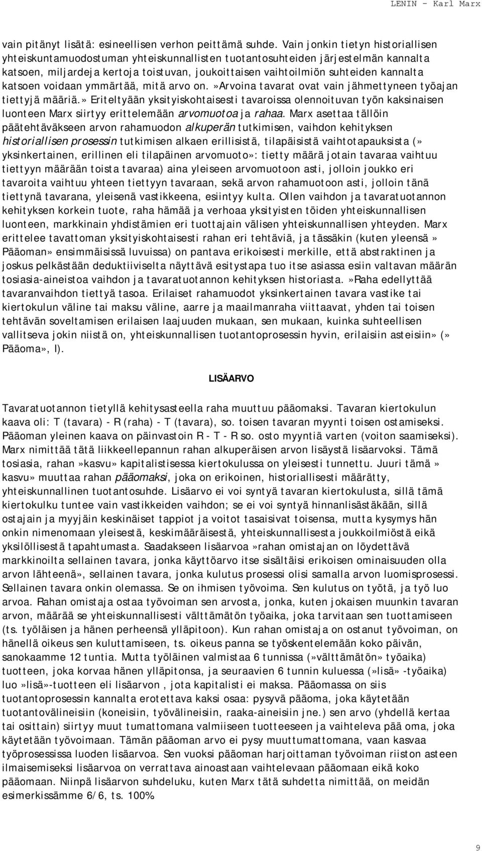 kannalta katsoen voidaan ymmärtää, mitä arvo on.»arvoina tavarat ovat vain jähmettyneen työajan tiettyjä määriä.