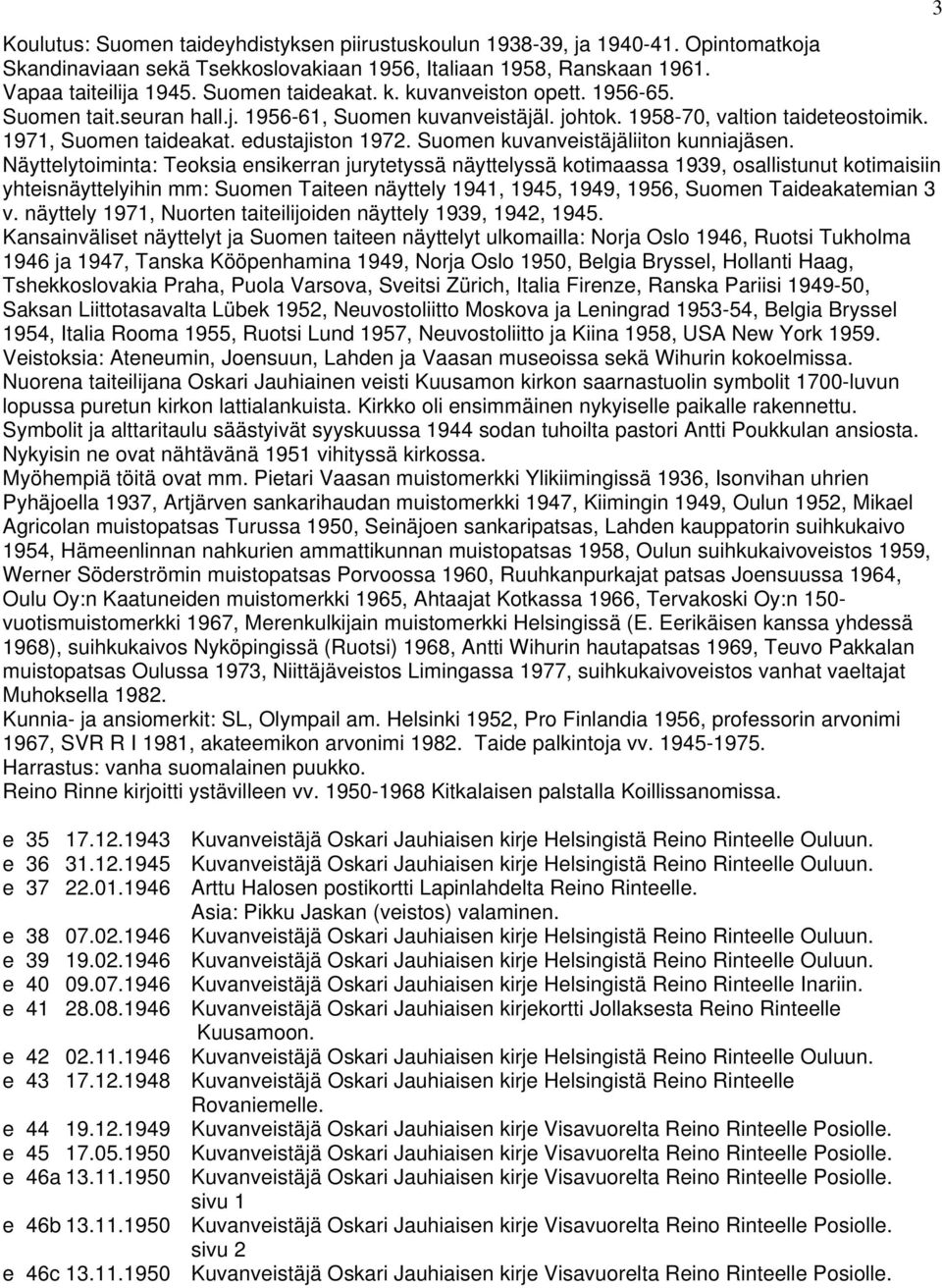 Suomen kuvanveistäjäliiton kunniajäsen.