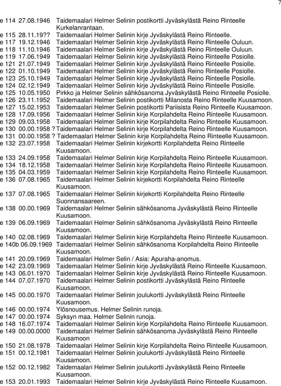 1949 Taidemaalari Helmer Selinin kirje Jyväskylästä Reino Rinteelle Posiolle. e 121 21.07.1949 Taidemaalari Helmer Selinin kirje Jyväskylästä Reino Rinteelle Posiolle. e 122 01.10.