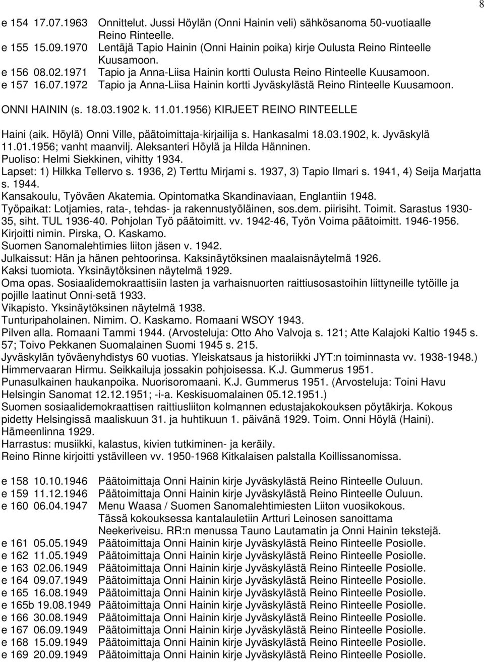 1972 Tapio ja Anna-Liisa Hainin kortti Jyväskylästä Reino Rinteelle 8 ONNI HAININ (s. 18.03.1902 k. 11.01.1956) KIRJEET REINO RINTEELLE Haini (aik. Höylä) Onni Ville, päätoimittaja-kirjailija s.