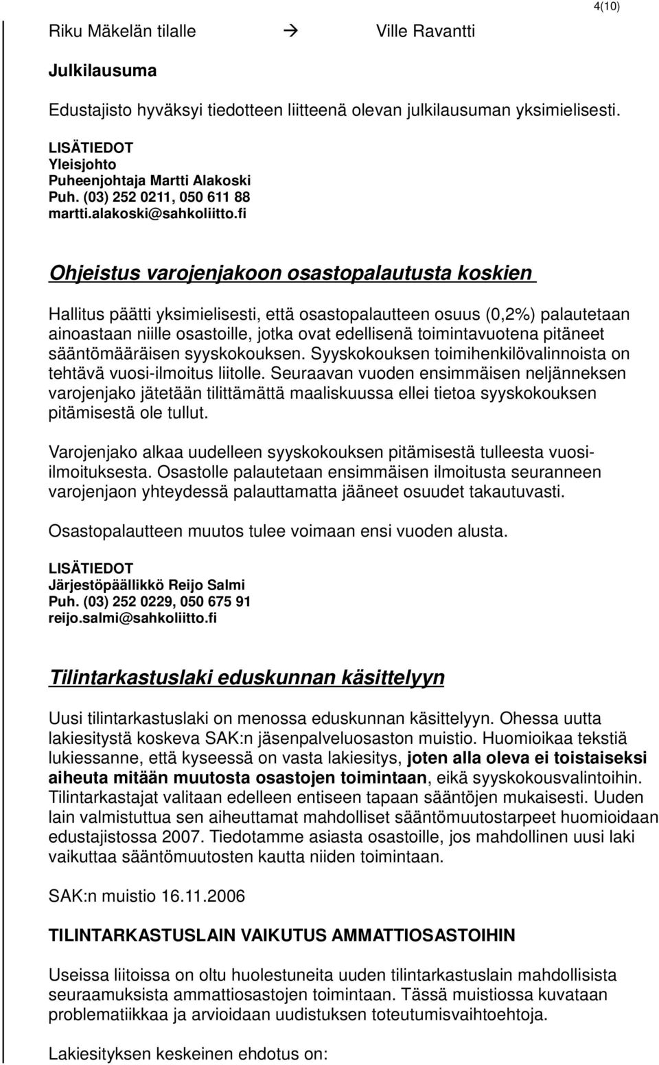 fi Ohjeistus varojenjakoon osastopalautusta koskien Hallitus päätti yksimielisesti, että osastopalautteen osuus (0,2%) palautetaan ainoastaan niille osastoille, jotka ovat edellisenä toimintavuotena