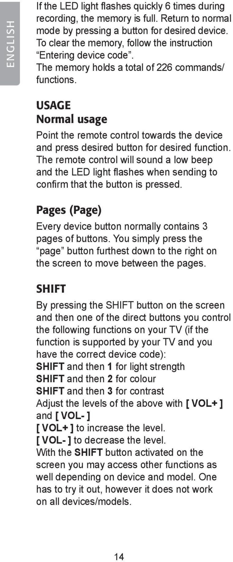 Usage Normal usage Point the remote control towards the device and press desired button for desired function.